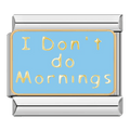 I Don't Do Mornings [ref:50487450796310]