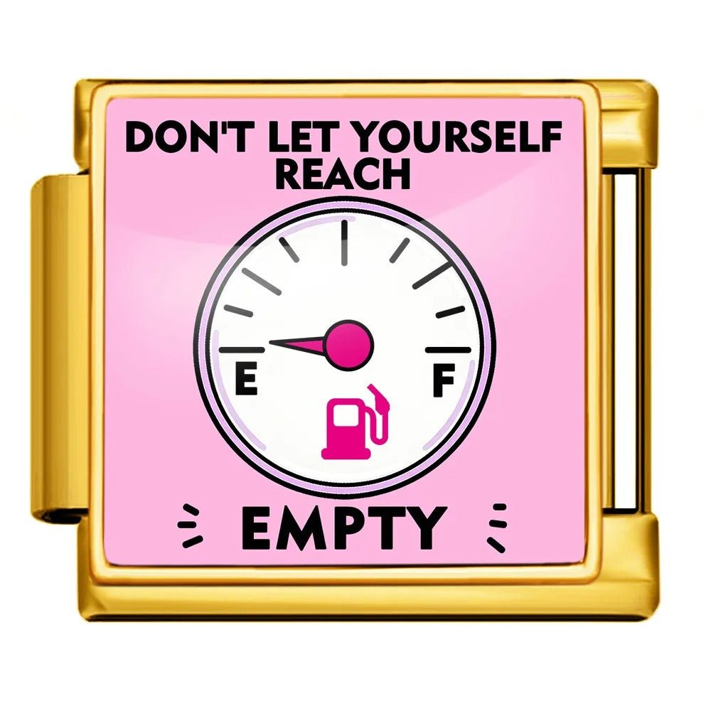 Don't let yourself reach empty — Gold [ref:55178284171542]
